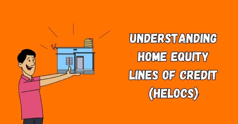 Understanding Home Equity Lines of Credit (HELOCs)