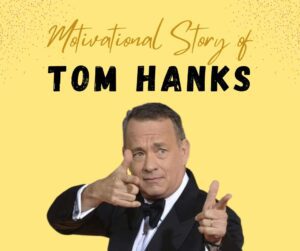 Motivational Story of Tom Hanks